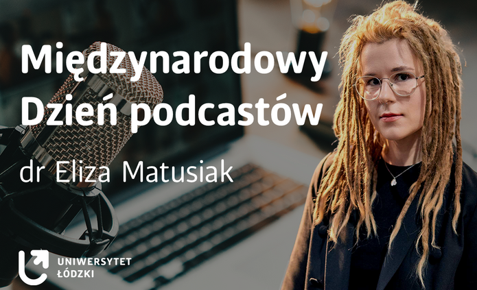 Międzynarodowy Dzień Podcastu z dr Elizą Matusiak z Wydziału Filologicznego UŁ