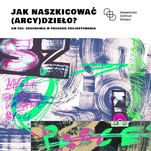 Grafika promująca wystawę pt. JAK NASZKICOWAĆ (ARCY)DZIEŁO ? Ergonomia w procesie projektowania