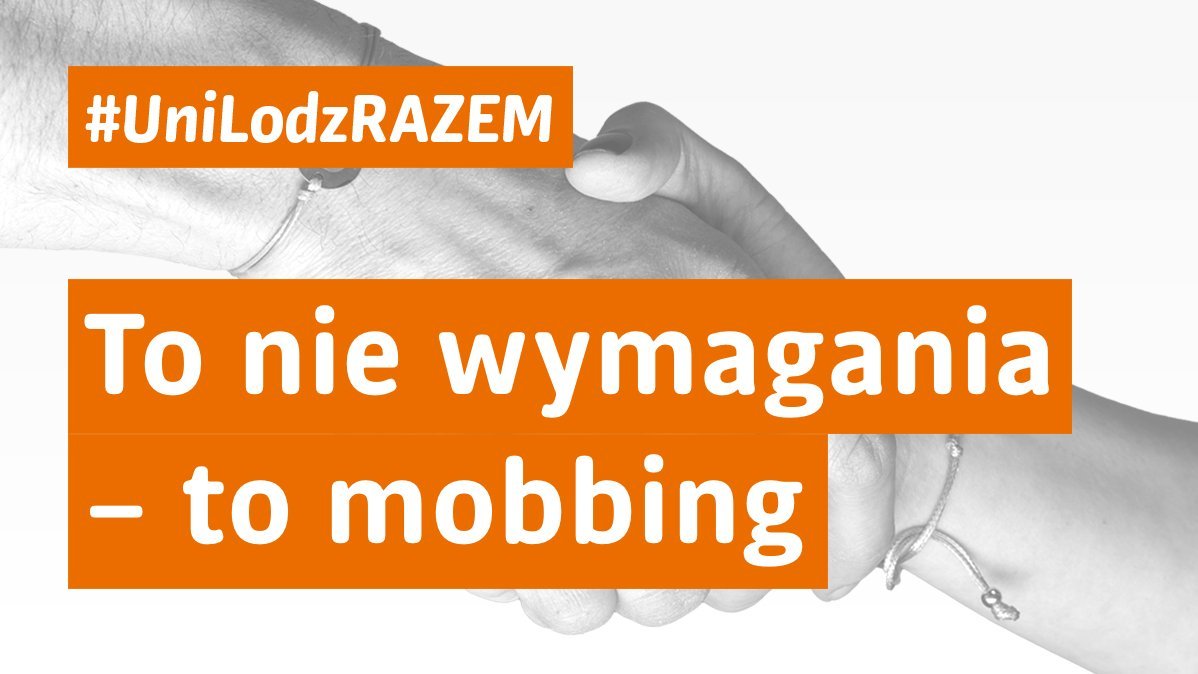 To nie wymagania - to mobing. Kampania #UniLodz Razem